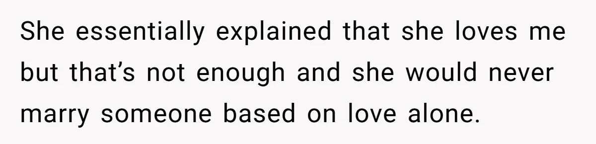 Man Questioned Why His Wife Married Him, She Said It Was Because She Trusted His Judgment She essentially explained that she loves me but that’s not enough and she would never marry someone based on love alone.