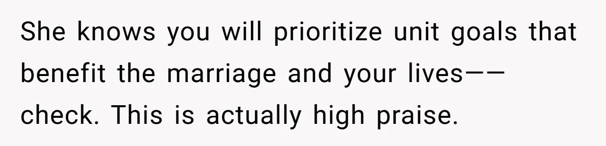 Man Questioned Why His Wife Married Him, She Said It Was Because She Trusted His Judgment She knows you will prioritize unit goals that benefit the marriage and your lives—— check. This is actually high praise.