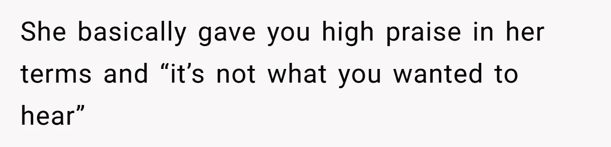 Man Questioned Why His Wife Married Him, She Said It Was Because She Trusted His Judgment She basically gave you high praise in her terms and “it’s not what you wanted to hear”