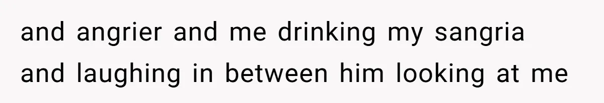 Man Refuses To Clothe Himself In His Own Yard Just Because A Neighbor Climbed A Ladder and angrier and me drinking my sangria and laughing in between him looking at me