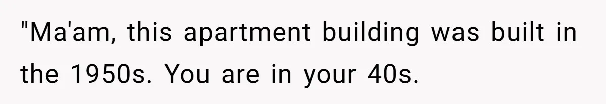 Man Refuses To Clothe Himself In His Own Yard Just Because A Neighbor Climbed A Ladder "Ma'am, this apartment building was built in the 1950s. You are in your 40s.