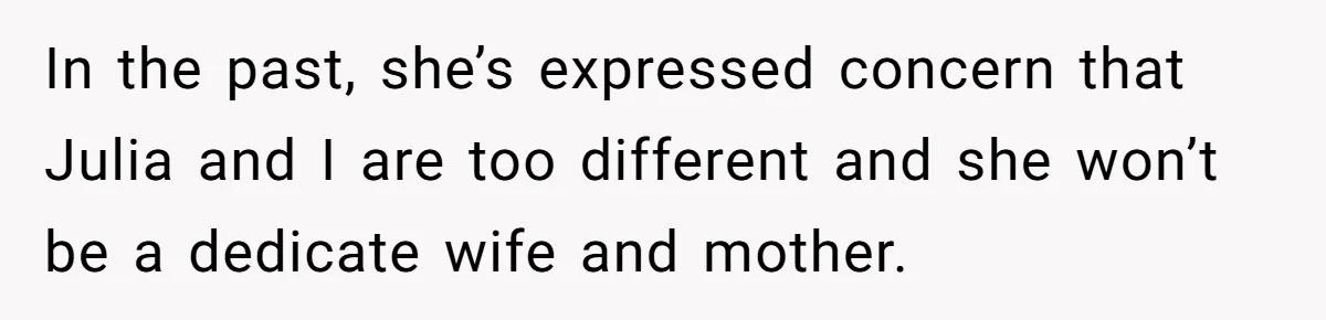 Man Takes His Fiancé And the Turkey After Mom Criticizes Her For Not Cooking In the past, she’s expressed concern that Julia and I are too different and she won’t be a dedicate wife and mother.