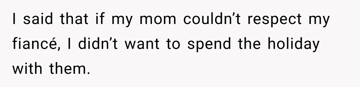 Man Takes His Fiancé And the Turkey After Mom Criticizes Her For Not Cooking I said that if my mom couldn’t respect my fiancé, I didn’t want to spend the holiday with them.