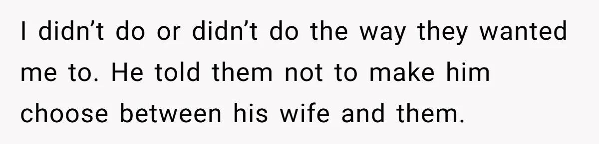 Man Takes His Fiancé And the Turkey After Mom Criticizes Her For Not Cooking I didn’t do or didn’t do the way they wanted me to. He told them not to make him choose between his wife and them.