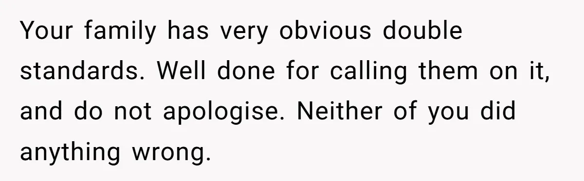 Man Takes His Fiancé And the Turkey After Mom Criticizes Her For Not Cooking Your family has very obvious double standards. Well done for calling them on it, and do not apologise. Neither of you did anything wrong.