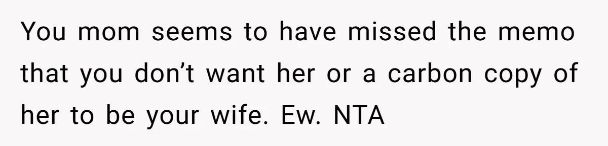 Man Takes His Fiancé And the Turkey After Mom Criticizes Her For Not Cooking You mom seems to have missed the memo that you don’t want her or a carbon copy of her to be your wife. Ew. NTA
