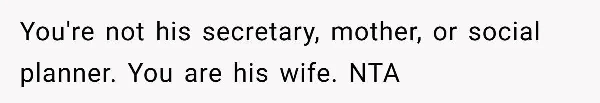 Wife Stops Acting As Human Calendar For Husband After Years Of Birthday Reminders You're not his secretary, mother, or social planner. You are his wife. NTA
