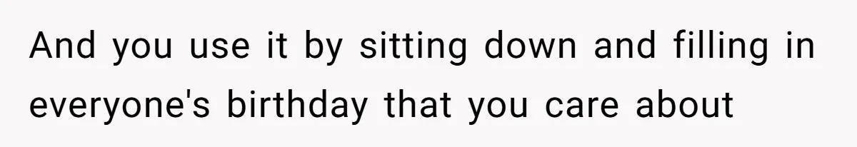 Wife Stops Acting As Human Calendar For Husband After Years Of Birthday Reminders And you use it by sitting down and filling in everyone's birthday that you care about