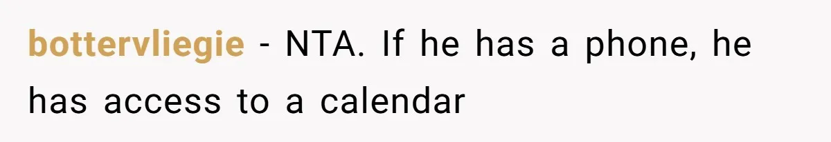 Wife Stops Acting As Human Calendar For Husband After Years Of Birthday Reminders bottervliegie − NTA. If he has a phone, he has access to a calendar