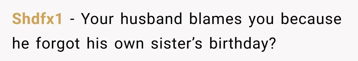 Wife Stops Acting As Human Calendar For Husband After Years Of Birthday Reminders Shdfx1 − Your husband blames you because he forgot his own sister’s birthday?