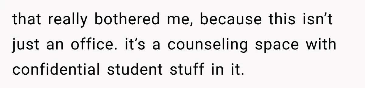She Locked Her Office After Staff Treated It Like a Break Room, Now They’re Calling Her “Dramatic” that really bothered me, because this isn’t just an office. it’s a counseling space with confidential student stuff in it.