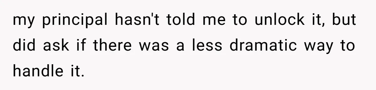 She Locked Her Office After Staff Treated It Like a Break Room, Now They’re Calling Her “Dramatic” my principal hasn't told me to unlock it, but did ask if there was a less dramatic way to handle it.