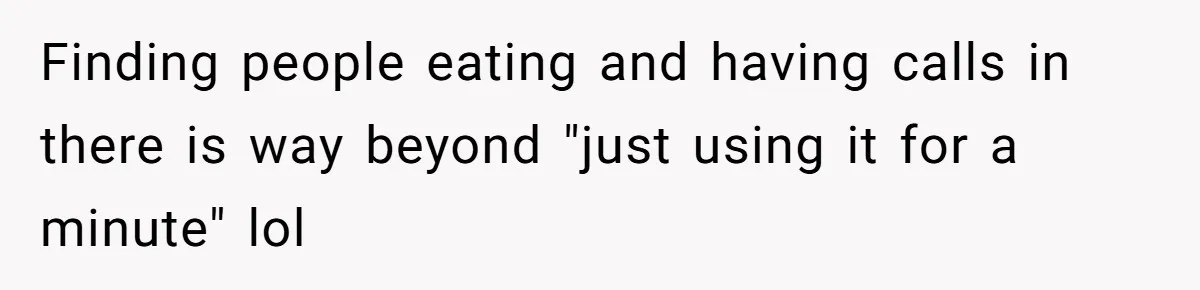 She Locked Her Office After Staff Treated It Like a Break Room, Now They’re Calling Her “Dramatic” Finding people eating and having calls in there is way beyond "just using it for a minute" lol