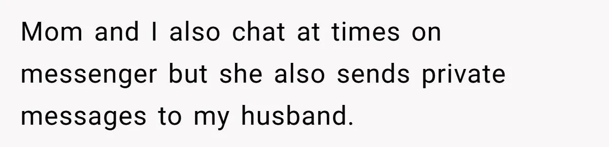 A Daycare Friendship Took an Unexpected Turn, and One Mom Isn’t Sure Where to Draw the Line Mom and I also chat at times on messenger but she also sends private messages to my husband.