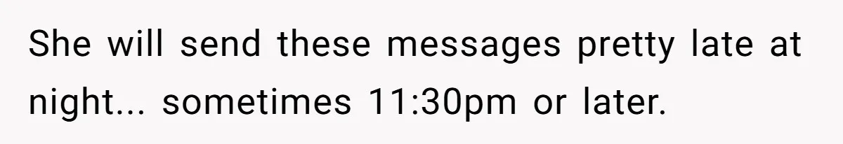 A Daycare Friendship Took an Unexpected Turn, and One Mom Isn’t Sure Where to Draw the Line She will send these messages pretty late at night... sometimes 11:30pm or later.