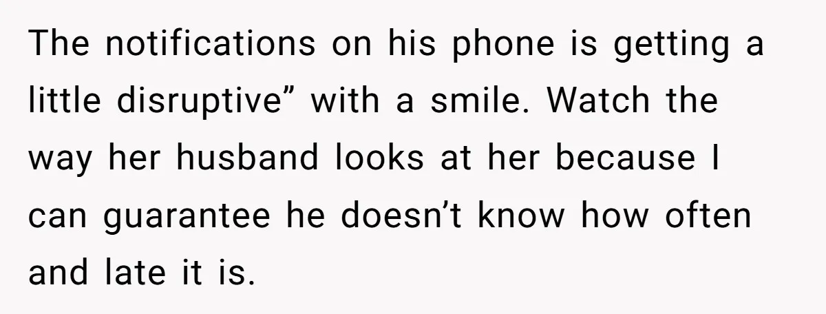 A Daycare Friendship Took an Unexpected Turn, and One Mom Isn’t Sure Where to Draw the Line The notifications on his phone is getting a little disruptive” with a smile. Watch the way her husband looks at her because I can guarantee he doesn’t know how often...