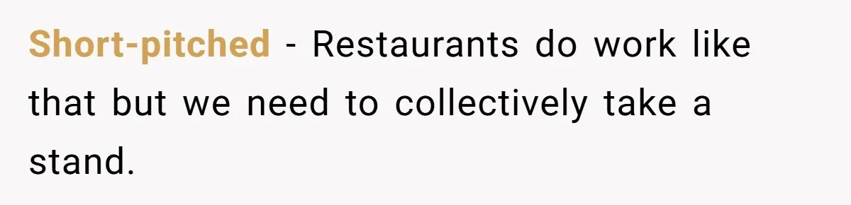 Woman Refuses To Tip Waiter Who Disappears After Taking Her Order, Now Her Friends Are Mad Short-pitched − Restaurants do work like that but we need to collectively take a stand.