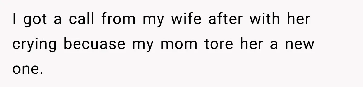 He Told His Wife She Failed as a Parent When She Refused to Take Their Daughter to a Funeral, and Now Their Marriage Is on Edge I got a call from my wife after with her crying becuase my mom tore her a new one.
