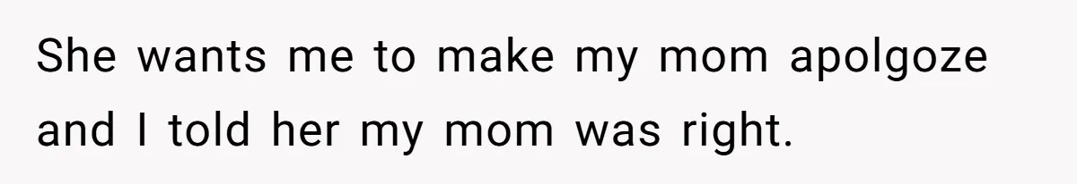 He Told His Wife She Failed as a Parent When She Refused to Take Their Daughter to a Funeral, and Now Their Marriage Is on Edge She wants me to make my mom apolgoze and I told her my mom was right.