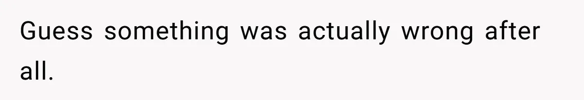 Guess something was actually wrong after all.