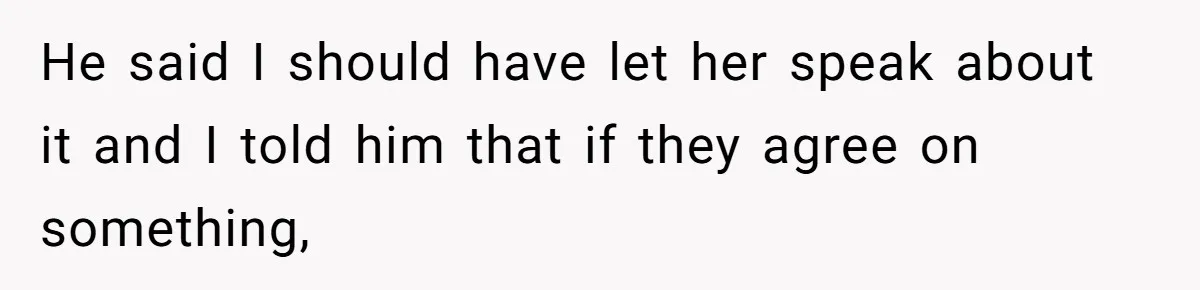 Ex’s New Wife Demands Equal Say In Parenting, Woman Says ‘No’ And Stands Her Ground He said I should have let her speak about it and I told him that if they agree on something,