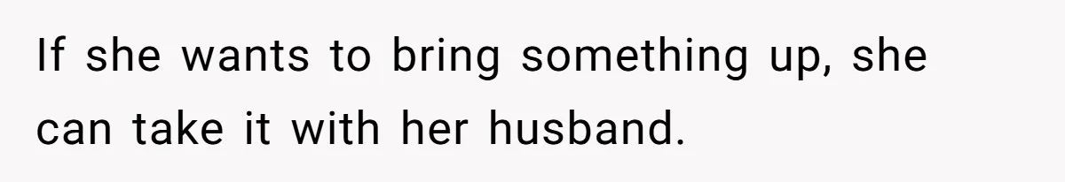 Ex’s New Wife Demands Equal Say In Parenting, Woman Says ‘No’ And Stands Her Ground If she wants to bring something up, she can take it with her husband.