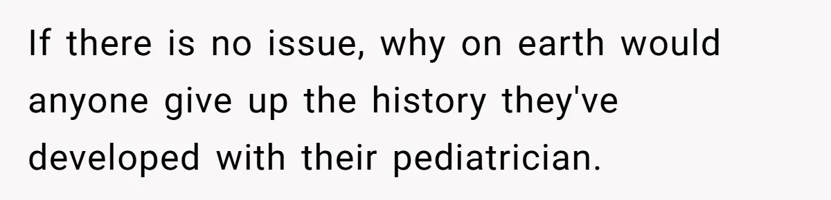 Ex’s New Wife Demands Equal Say In Parenting, Woman Says ‘No’ And Stands Her Ground If there is no issue, why on earth would anyone give up the history they've developed with their pediatrician.