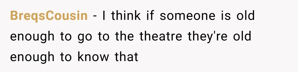 She Told Her Niece Paddington Wasn’t Real, and It Sparked a Family Rift BreqsCousin − I think if someone is old enough to go to the theatre they're old enough to know that