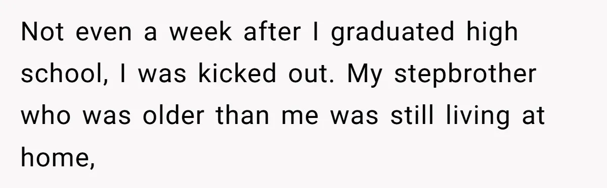 Dad Overlooks Daughter All Her Childhood, Somehow Suddenly Wants Her At Anniversary Party Not even a week after I graduated high school, I was kicked out. My stepbrother who was older than me was still living at home,