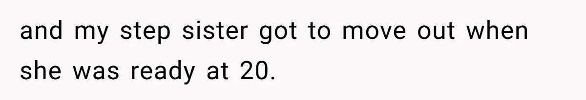 Dad Overlooks Daughter All Her Childhood, Somehow Suddenly Wants Her At Anniversary Party and my step sister got to move out when she was ready at 20.