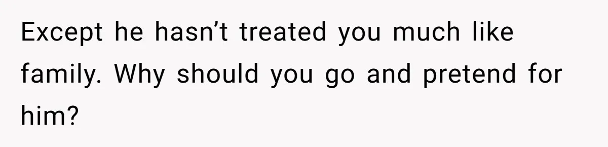 Dad Overlooks Daughter All Her Childhood, Somehow Suddenly Wants Her At Anniversary Party Except he hasn’t treated you much like family. Why should you go and pretend for him?
