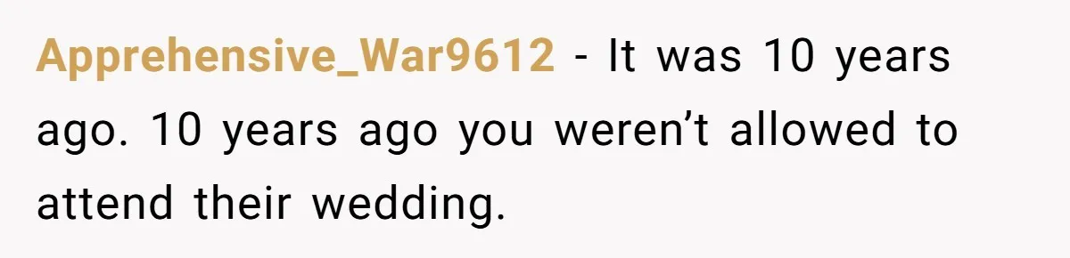 Dad Overlooks Daughter All Her Childhood, Somehow Suddenly Wants Her At Anniversary Party Apprehensive_War9612 − It was 10 years ago. 10 years ago you weren’t allowed to attend their wedding.