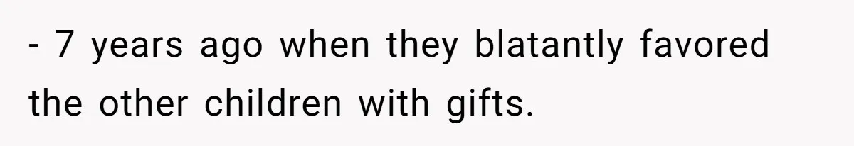 Dad Overlooks Daughter All Her Childhood, Somehow Suddenly Wants Her At Anniversary Party - 7 years ago when they blatantly favored the other children with gifts.