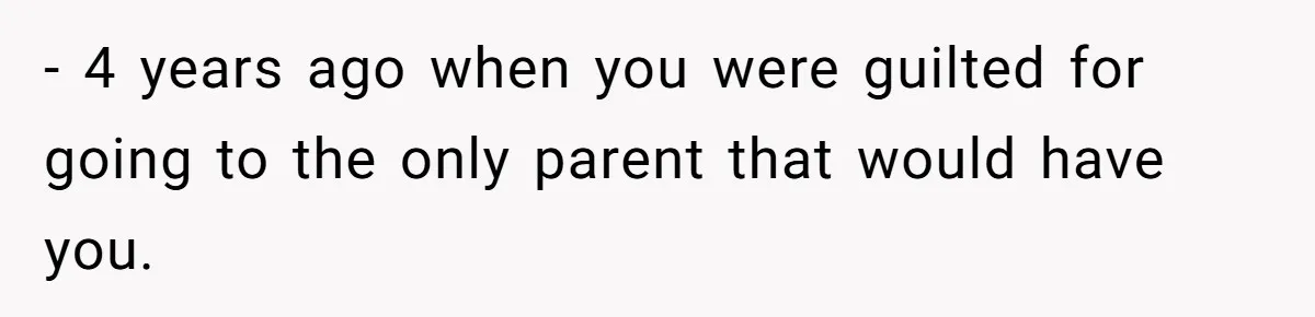 Dad Overlooks Daughter All Her Childhood, Somehow Suddenly Wants Her At Anniversary Party - 4 years ago when you were guilted for going to the only parent that would have you.