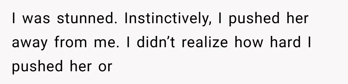 She Hit Him First at a Party, but When He Pushed Her Away, It Ended With a Broken Jaw I was stunned. Instinctively, I pushed her away from me. I didn’t realize how hard I pushed her or