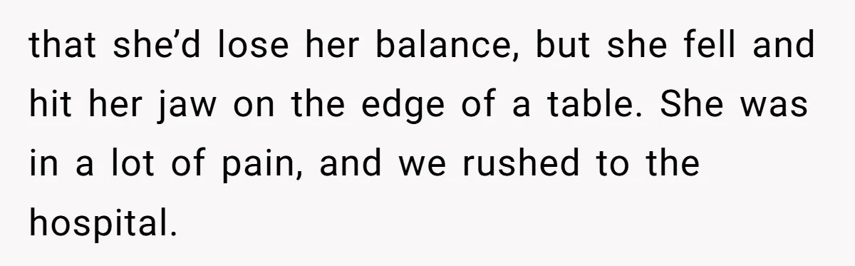 She Hit Him First at a Party, but When He Pushed Her Away, It Ended With a Broken Jaw that she’d lose her balance, but she fell and hit her jaw on the edge of a table. She was in a lot of pain, and we rushed to the...