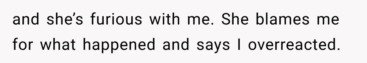 She Hit Him First at a Party, but When He Pushed Her Away, It Ended With a Broken Jaw and she’s furious with me. She blames me for what happened and says I overreacted.