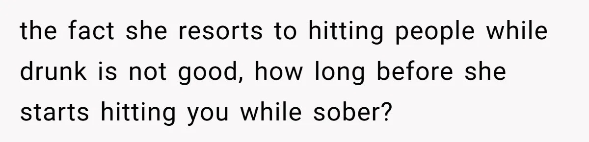 She Hit Him First at a Party, but When He Pushed Her Away, It Ended With a Broken Jaw the fact she resorts to hitting people while drunk is not good, how long before she starts hitting you while sober?