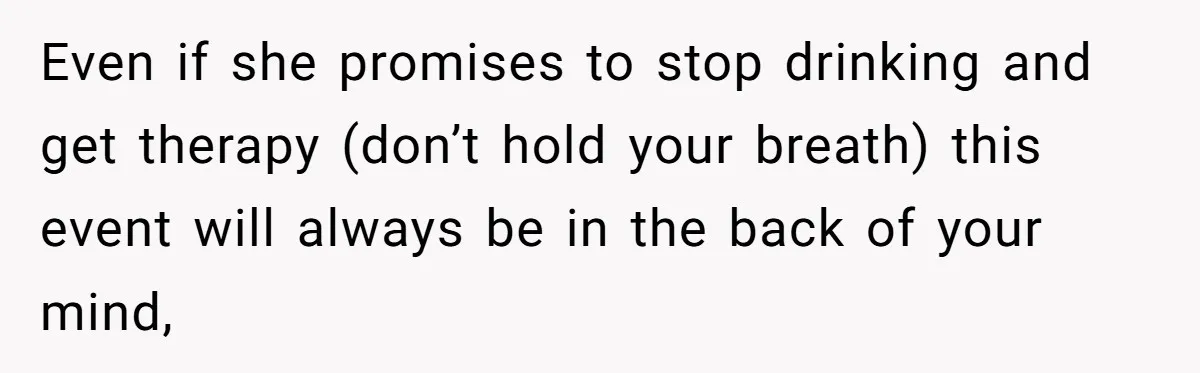 She Hit Him First at a Party, but When He Pushed Her Away, It Ended With a Broken Jaw Even if she promises to stop drinking and get therapy (don’t hold your breath) this event will always be in the back of your mind,