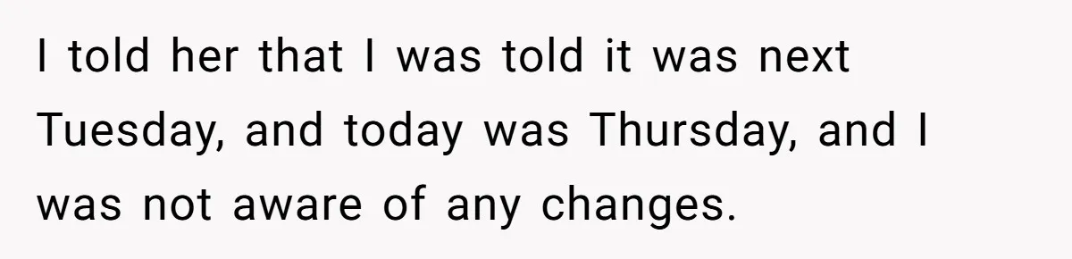21-Year-Old Tenant Faced An Unexpected Stranger Demanding Entry To Her Home I told her that I was told it was next Tuesday, and today was Thursday, and I was not aware of any changes.