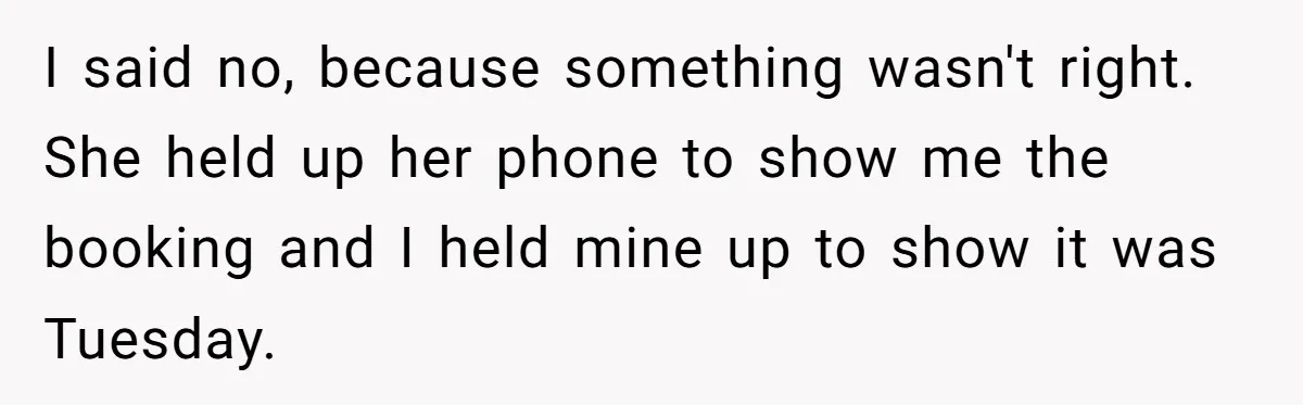21-Year-Old Tenant Faced An Unexpected Stranger Demanding Entry To Her Home I said no, because something wasn't right. She held up her phone to show me the booking and I held mine up to show it was Tuesday.