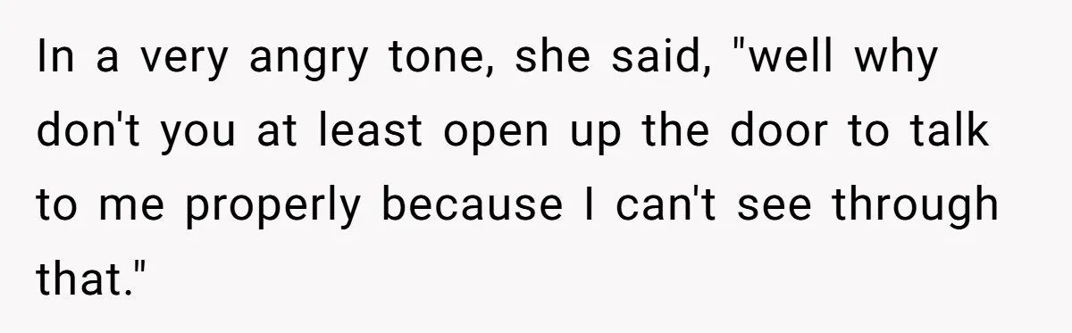 21-Year-Old Tenant Faced An Unexpected Stranger Demanding Entry To Her Home In a very angry tone, she said, "well why don't you at least open up the door to talk to me properly because I can't see through that."