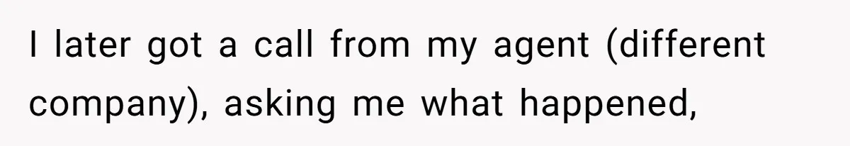 21-Year-Old Tenant Faced An Unexpected Stranger Demanding Entry To Her Home I later got a call from my agent (different company), asking me what happened,