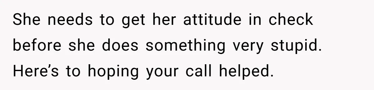 21-Year-Old Tenant Faced An Unexpected Stranger Demanding Entry To Her Home She needs to get her attitude in check before she does something very stupid. Here’s to hoping your call helped.