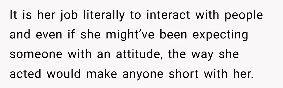 21-Year-Old Tenant Faced An Unexpected Stranger Demanding Entry To Her Home It is her job literally to interact with people and even if she might’ve been expecting someone with an attitude, the way she acted would make anyone short with her.