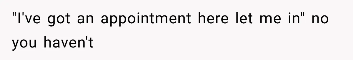 21-Year-Old Tenant Faced An Unexpected Stranger Demanding Entry To Her Home "I've got an appointment here let me in" no you haven't