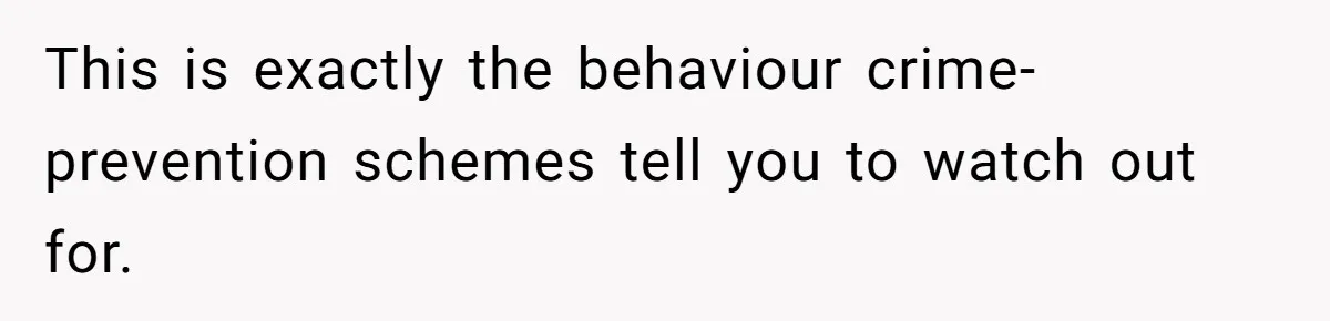 21-Year-Old Tenant Faced An Unexpected Stranger Demanding Entry To Her Home This is exactly the behaviour crime-prevention schemes tell you to watch out for.