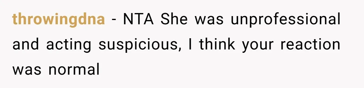 21-Year-Old Tenant Faced An Unexpected Stranger Demanding Entry To Her Home throwingdna − NTA She was unprofessional and acting suspicious, I think your reaction was normal