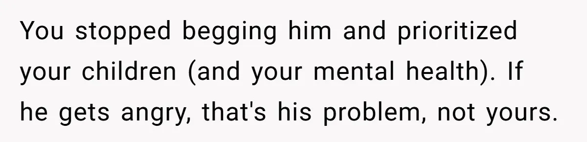 She Took the Kids Out Without Him on “Family Day,” and Now He’s Blaming Her for Leaving Him Behind You stopped begging him and prioritized your children (and your mental health). If he gets angry, that's his problem, not yours.