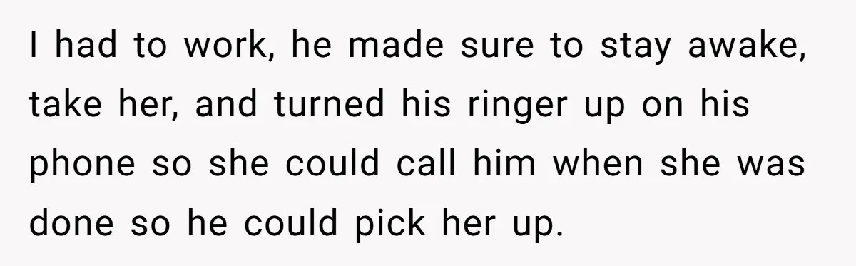 She Took the Kids Out Without Him on “Family Day,” and Now He’s Blaming Her for Leaving Him Behind I had to work, he made sure to stay awake, take her, and turned his ringer up on his phone so she could call him when she was done so...